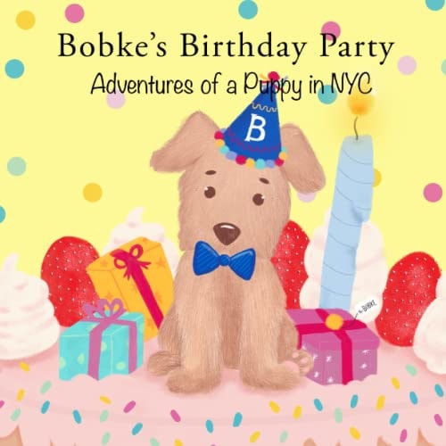 Bobke's Birthday Party Adventures of a Puppy in NYC