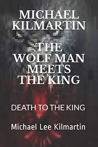 Michael Kilmartin the Wolf Man Meets the King Death to the King