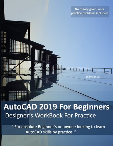 AutoCAD 2019 For Beginners Designers WorkBook For Practice