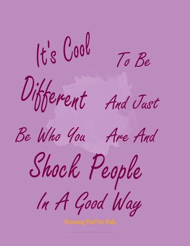 Drawing Pad For Kids It's Cool To Be Different And Just Be Who You Are And Shock People In A Good Way