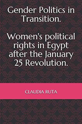 Gender Politics in Transition. Women's Political Rights in Egypt After the January 25 Revolution.
