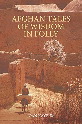 Afghan Tales of Wisdom in Folly A Book of Afghan Humor Based on Mullah Nasruddin Stories