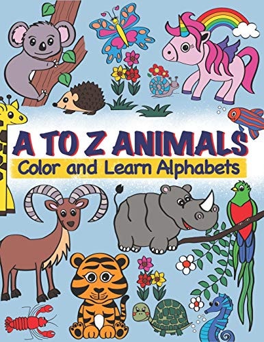 A to Z Animals; Color and Learn Alphabets For Toddlers, Preschool & Kindergarten