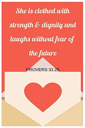 She Is Clothed With Strength and Dignity and Laughs Without Fear Of The Future Proverbs 31 25