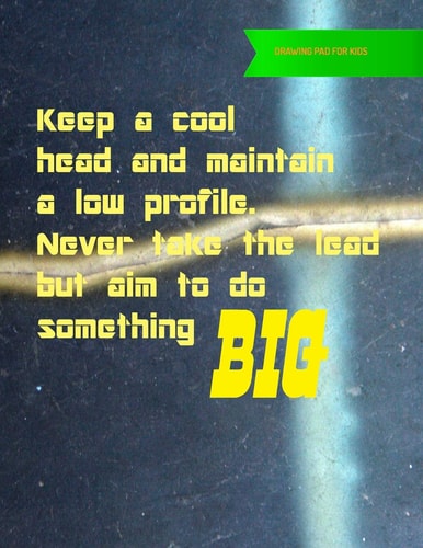 Drawing Pad For Kids Keep A Cool Head And Maintain A Low Profile. Never Take The Lead But Aim To Do Something BIG