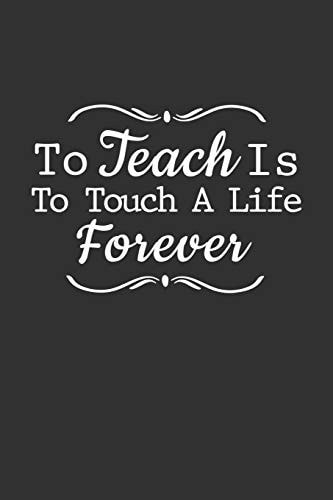 To Teach Is To Touch A Life Forever Teacher Appreciation Gift