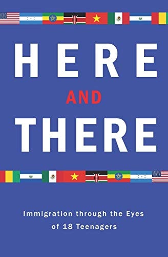 Here and There Immigration Through the Eyes of 18 Teenagers