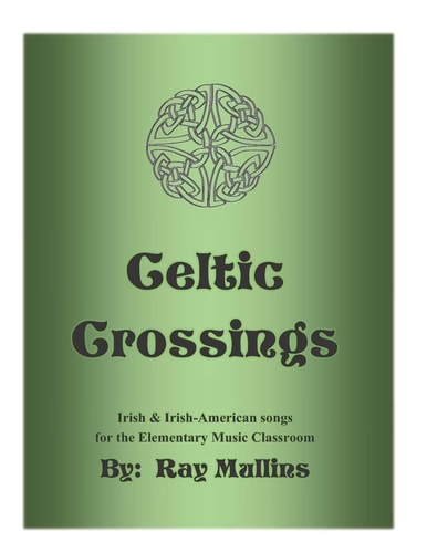 Celtic Crossings Irish & Irish-American Songs for the Elementary Music Classroom