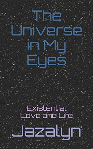 The Universe in My Eyes Existential Love and Life