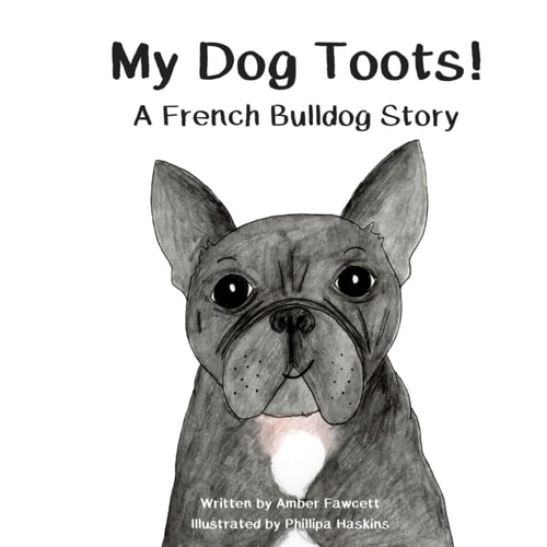 My Dog Toots A French Bulldog Story