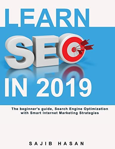 Learn SEO in 2019, The Beginner's Guide, Search Engine Optimization with Smart Internet Marketing Strategies