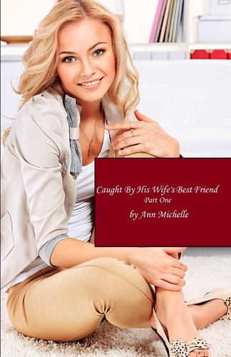 Caught By His Wife's Best Friend Part One