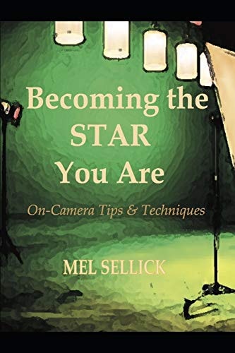 Becoming the STAR You Are On-Camera Tips & Techniques