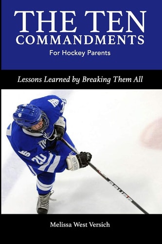 The Ten Commandments for Hockey Parents Lessons Learned by Breaking Them All