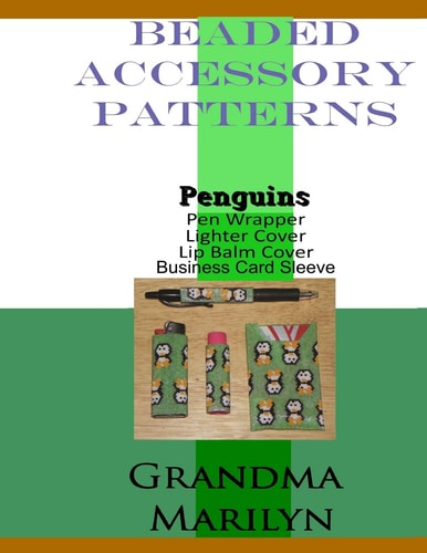 Beaded Accessory Patterns Penguin Pen Wrap, Lip Balm Cover, Lighter Cover, and Business Card Sleeve
