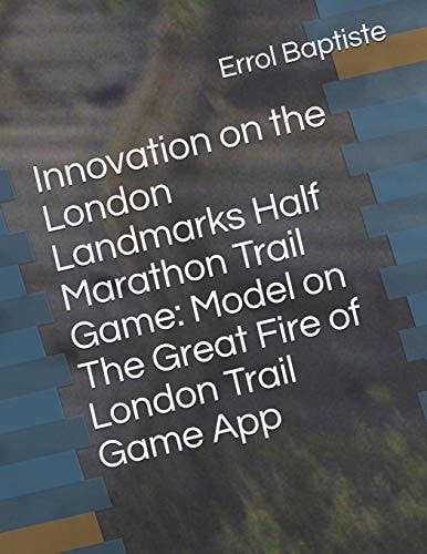 Innovation on the London Landmarks Half Marathon Trail Game Model on The Great Fire of London Trail Game App