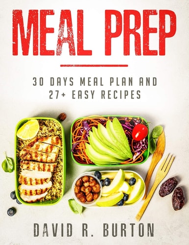Meal Prep A Complete Meal Prep Cookbook With 30 Days Meal Plan For Weight Loss And 27+ Easy, Packable Recipes