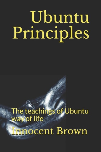 Ubuntu Principles The Teachings of Ubuntu Way of Life