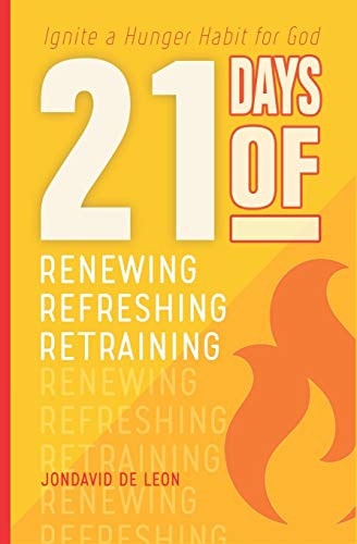 21 Days of Renewing Refreshing Retraining Ignite a Hunger Habit for God