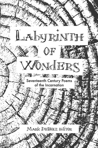Labyrinth of Wonders Seventeenth Century Poems of the Incarnation