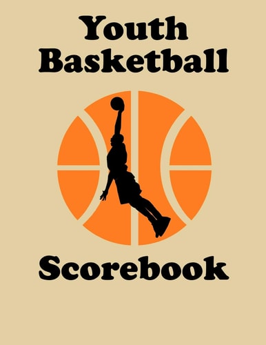 Youth Basketball Scorebook 50 Game Scorebook with Scoring by Quarters (8. 5 X 11)