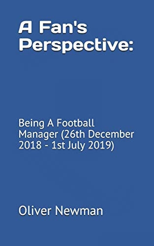 A Fan's Perspective: Being a Football Manager (26th December 2018 - 1st July 2019)