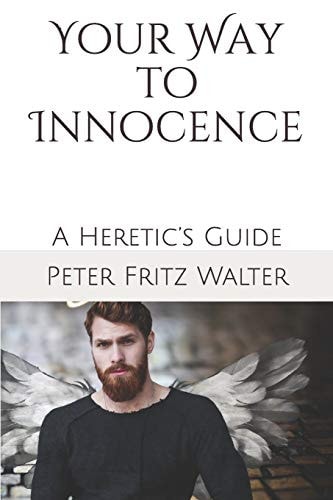 Your Way to Innocence A Heretic's Guide