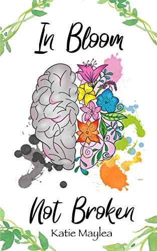 In Bloom Not Broken A Journey Through Mental Illness