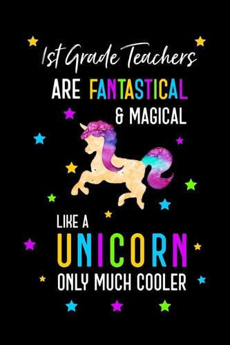 1st Grade Teachers Are Fantastical & Magical Like a Unicorn Only Much Cooler