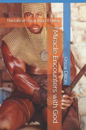 Miracle Encounters with God The Life of Oscar (Big O) Dillon