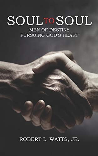 Soul to Soul Men of Destiny Pursuing God's Heart