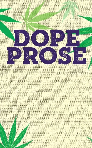 Dope Prose Your Cannabis Book of Poems Get a Little Baked and Let the Prose Fly