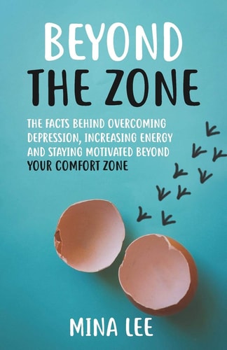 Beyond the Zone The Facts Behind Overcoming Depression, Increasing Energy and Staying Motivated Beyond Your Comfort Zone