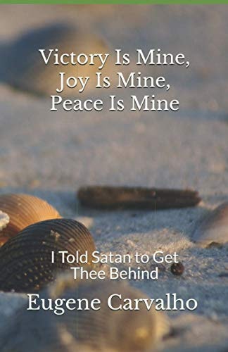 Victory Is Mine, Joy Is Mine, Peace Is Mine I Told Satan to Get Thee Behind