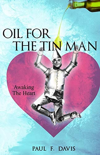 Oil For The Tin Man Awaking The Heart