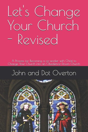 Let's Change Your Church - Revised A Process for Becoming a Co-Worker with Christ to Change Your Church Into an Obedience Driven Church