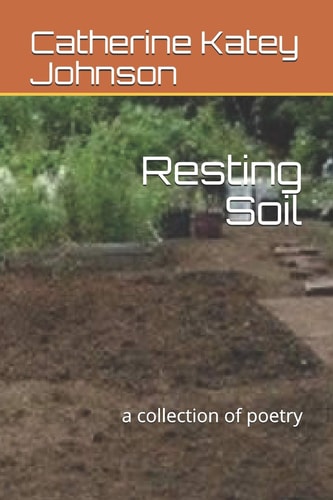 Resting Soil A Collection of Poetry