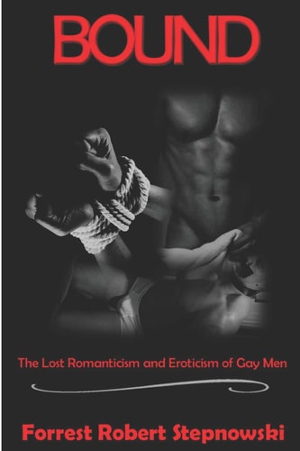 Bound The Lost Romanticism and Eroticism of Gay Men