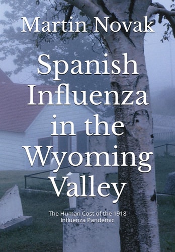Spanish Influenza in the Wyoming Valley The Human Cost of the 1918 Influenza Pandemic