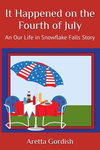It Happened on the Fourth of July An Our Life in Snowflake Falls Story