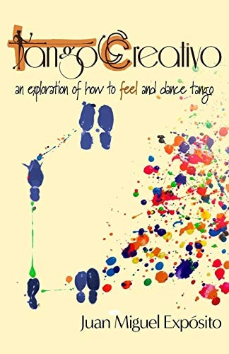 TangoCreativo An Exploration of How to Feel and Dance Tango