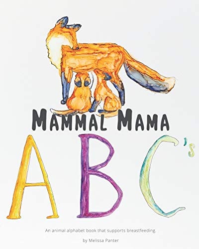 Mammal Mama ABC's An Animal Alphabet Book That Supports Breastfeeding