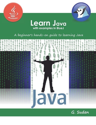 Learn Java with Examples in BlueJ A Beginner's Hands-On Approach to Learning Java