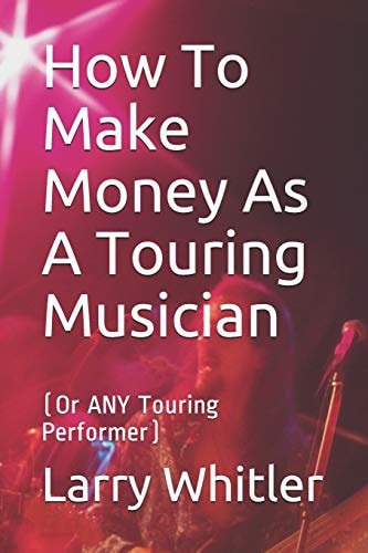 How To Make Money As A Touring Musician (Or ANY Touring Performer)