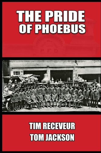 The Pride of Phoebus The Illustrious History of the Phoebus Fire Department