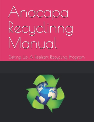 Anacapa Recycling Manual Establishing A Sustainable And Resilient Recycling Program