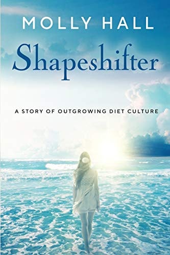 Shapeshifter A Story of Outgrowing Diet Culture