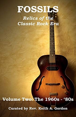 Fossils Relics of the Classic Rock Era: Volume Two: The 1960s-'80s