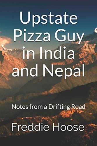 Upstate Pizza Guy in India and Nepal Notes from a Drifting Road