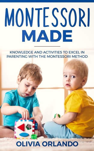 Montessori Made Knowledge and Activities to Create, Guide, and Excel in Learning